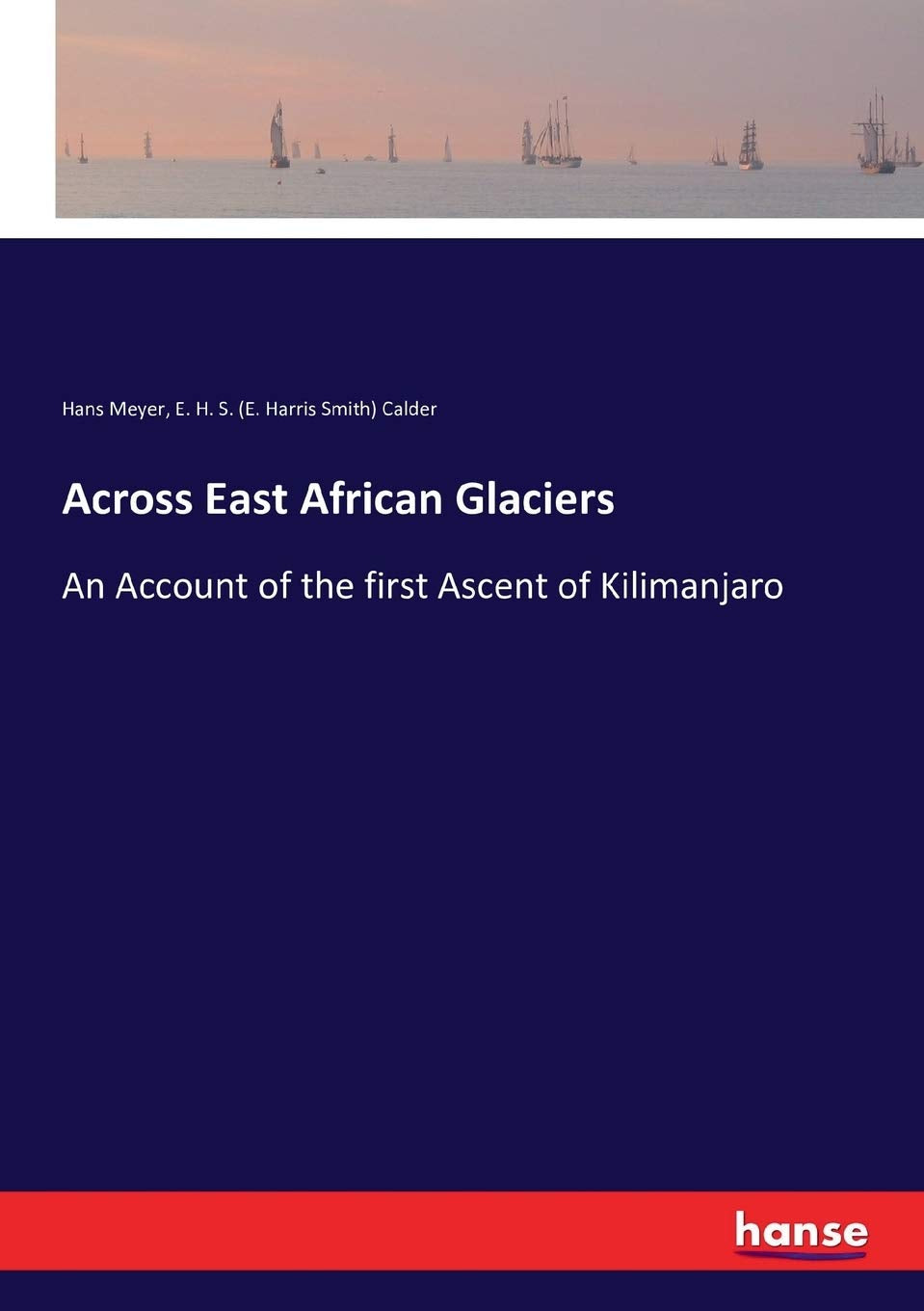 Across East African Glaciers: The First Ascent of Kilimanjaro