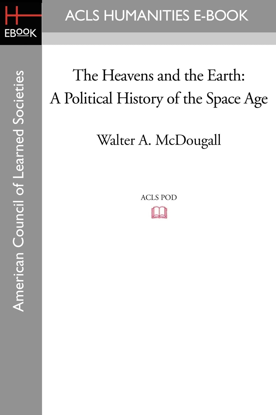 The Heavens and the Earth: A Political History of the Space Age