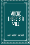 Where There's a Will - Classic Mary Roberts Rinehart
