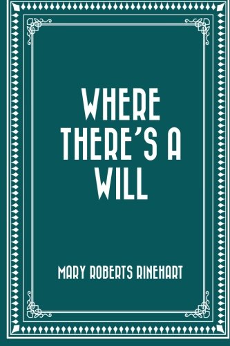 Where There's a Will by Mary Roberts Rinehart - A Gripping Mystery