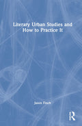 Literary Urban Studies and How to Practice It - Core Textbook