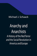 Anarchy and Anarchists - Historical Study Reissued for Readers