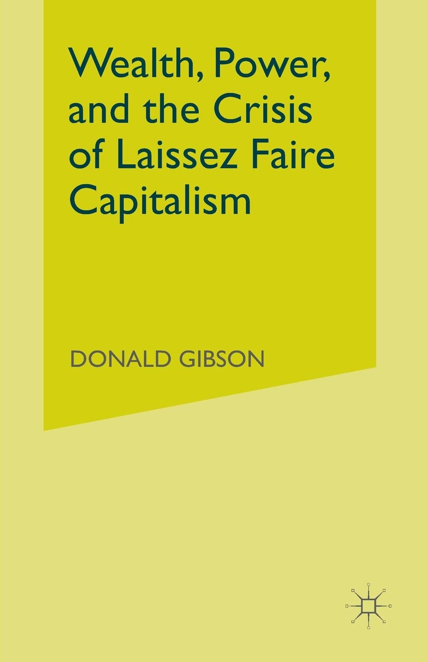 Wealth, Power, and the Crisis of Laissez Faire Capitalism Review