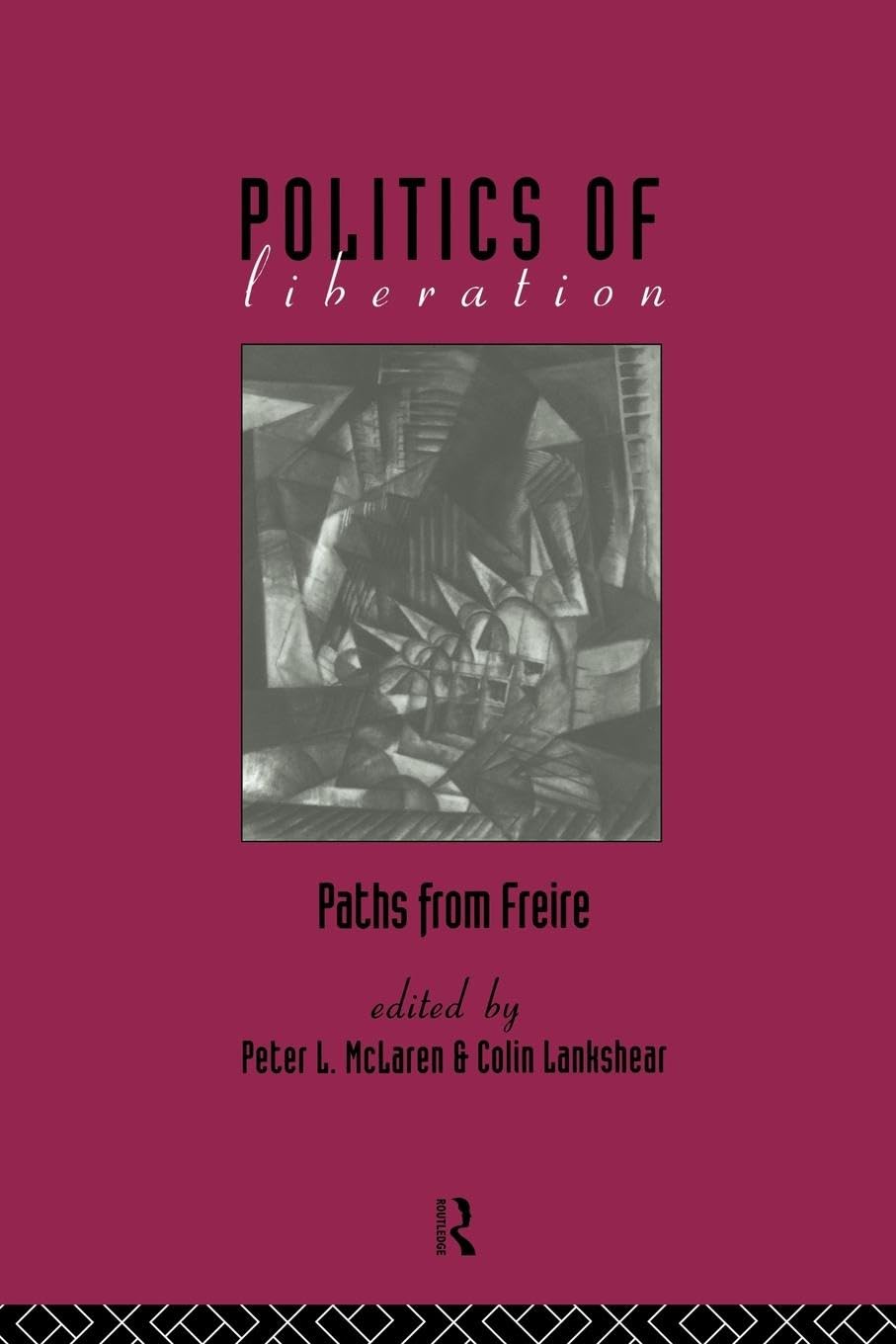 The Politics of Liberation: Paths from Freire - A Comprehensive Guide