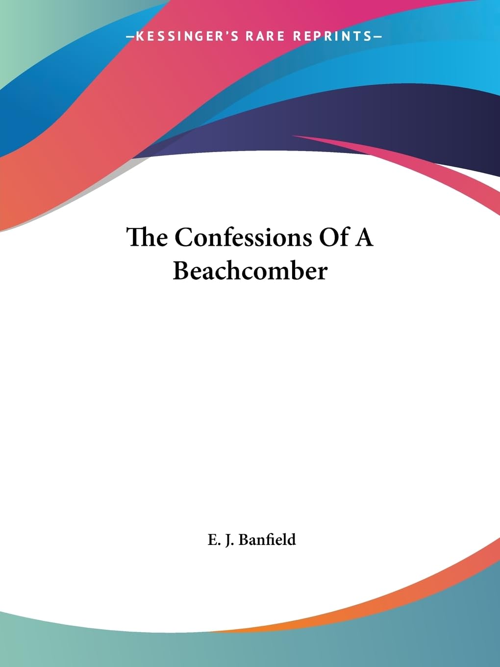 The Confessions Of A Beachcomber by E. J. Banfield - A Coastal Journey