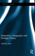 Geopolitics, Geography and Strategic History - Geopolitical Theory