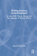 Writing Feminist Autoethnography - Practical Guide