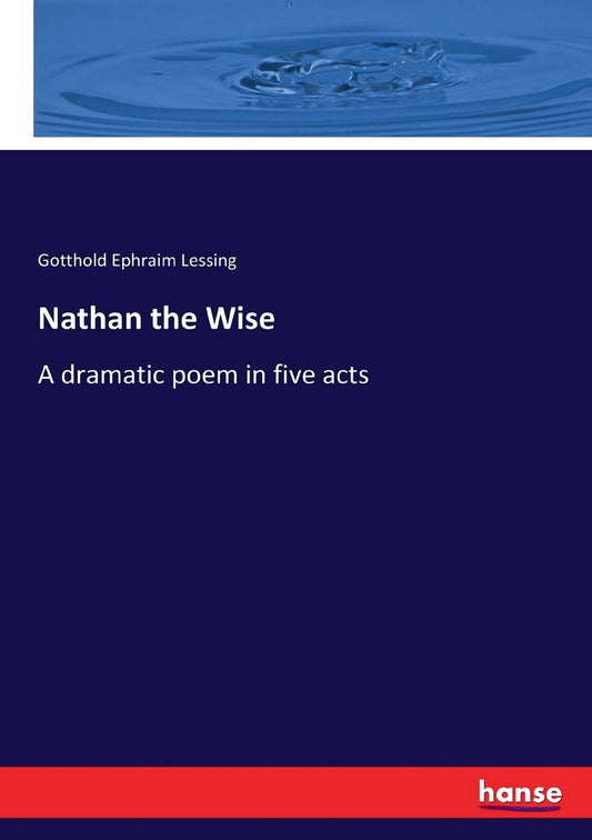 Nathan the Wise: A Dramatic Poem in Five Acts by Lessing