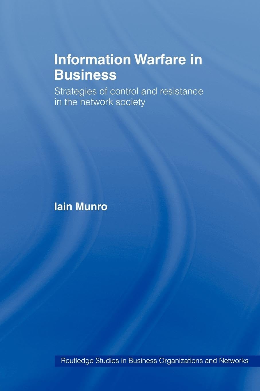 Information Warfare in Business: Strategies of Control and Resistance