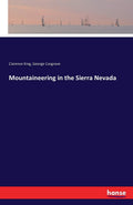 Mountaineering in the Sierra Nevada - Classic 1872 Expedition Account