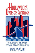 Hollywood's Overseas Campaign: The North Atlantic Movie Trade