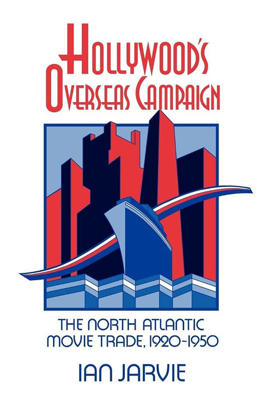 Hollywood's Overseas Campaign: The North Atlantic Movie Trade
