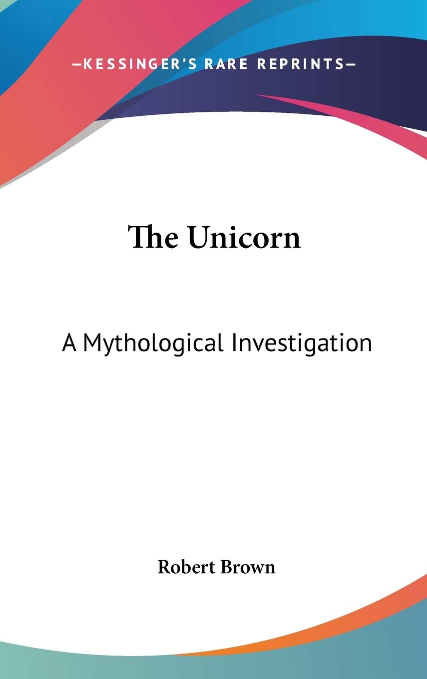 The Unicorn: A Mythological Investigation by Dr Robert Brown Review