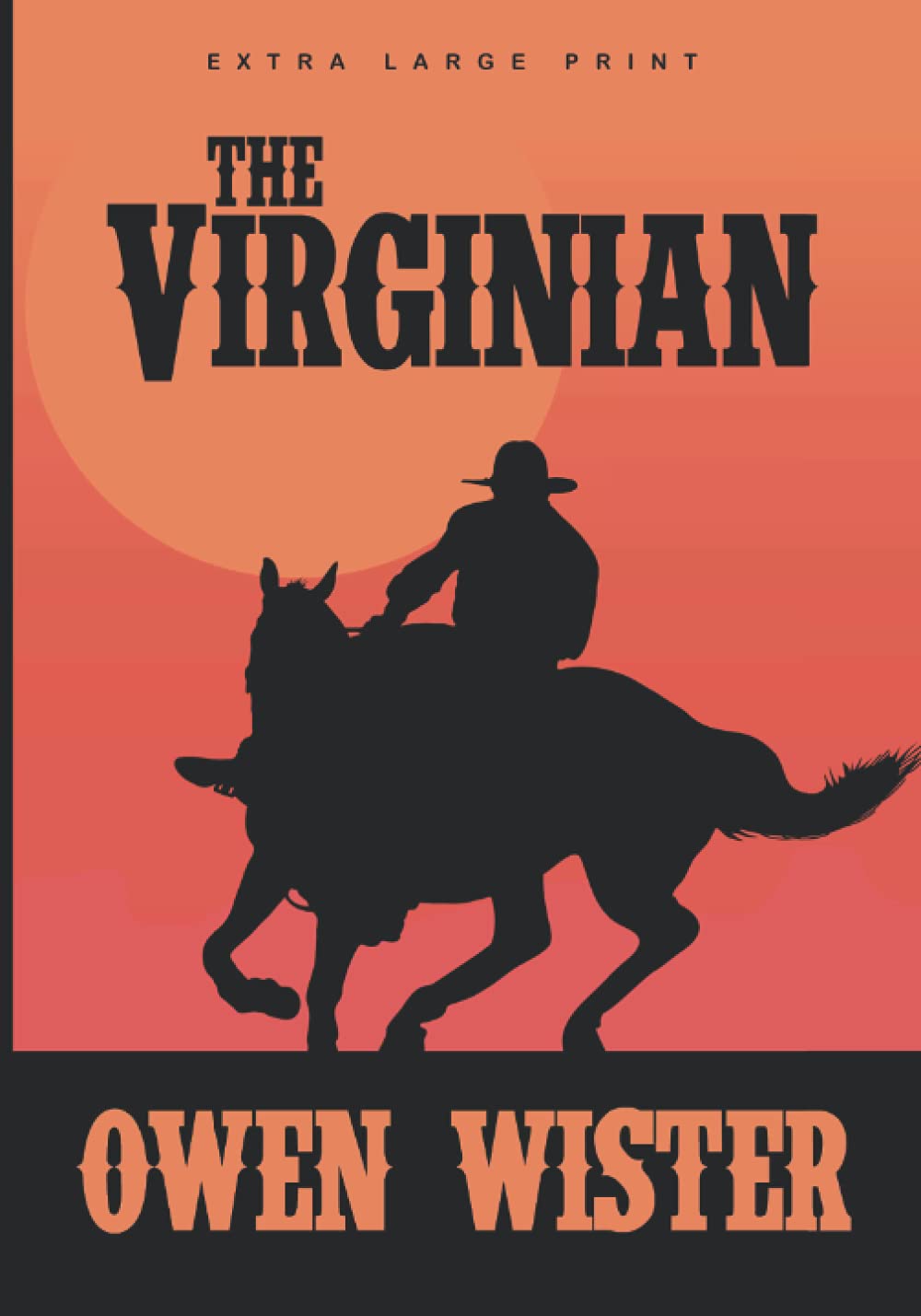 The Virginian Extra Large Print Edition: A Horseman of the Plains