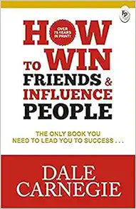 How to Win Friends and Influence People: A Timeless Guide