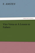 Vice Versa or A Lesson to Fathers - Classic Humorous Novel