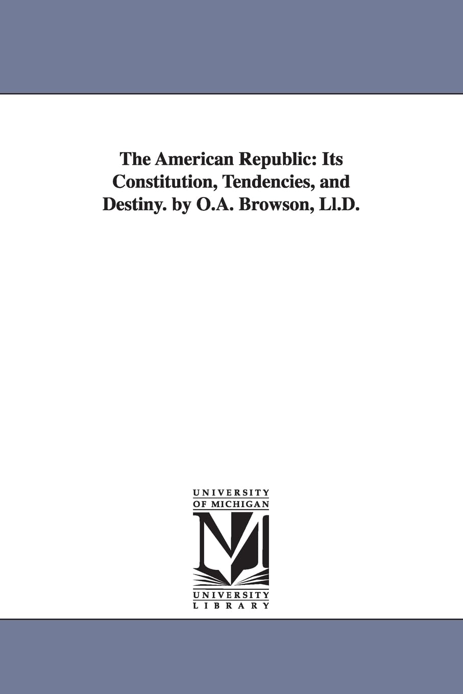The American Republic: Its Constitution, Tendencies, and Destiny
