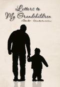 Letters to My Grandchildren - Personal Family Memoir