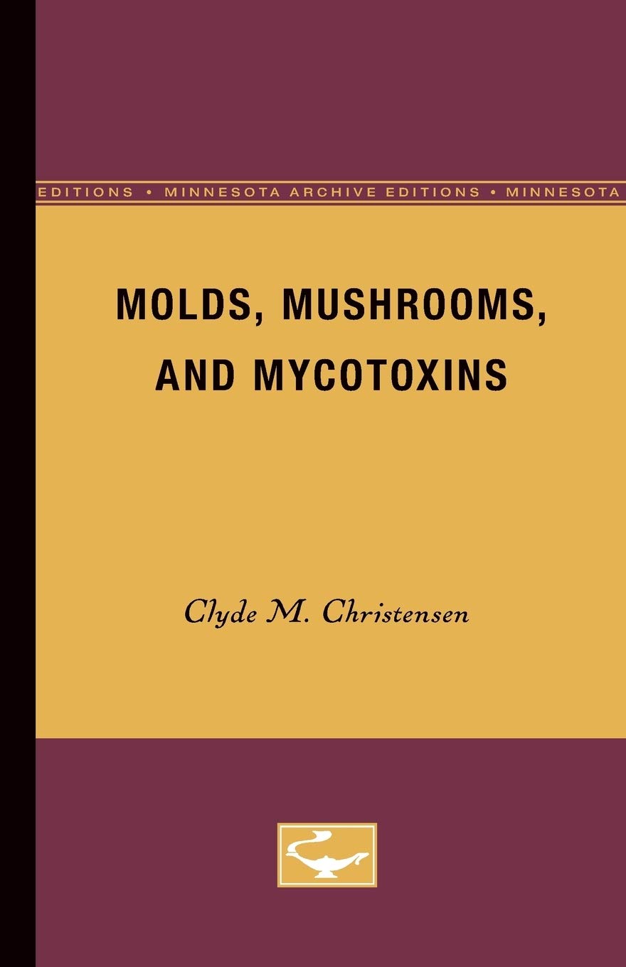 Molds, Mushrooms, and Mycotoxins: A Comprehensive Guide