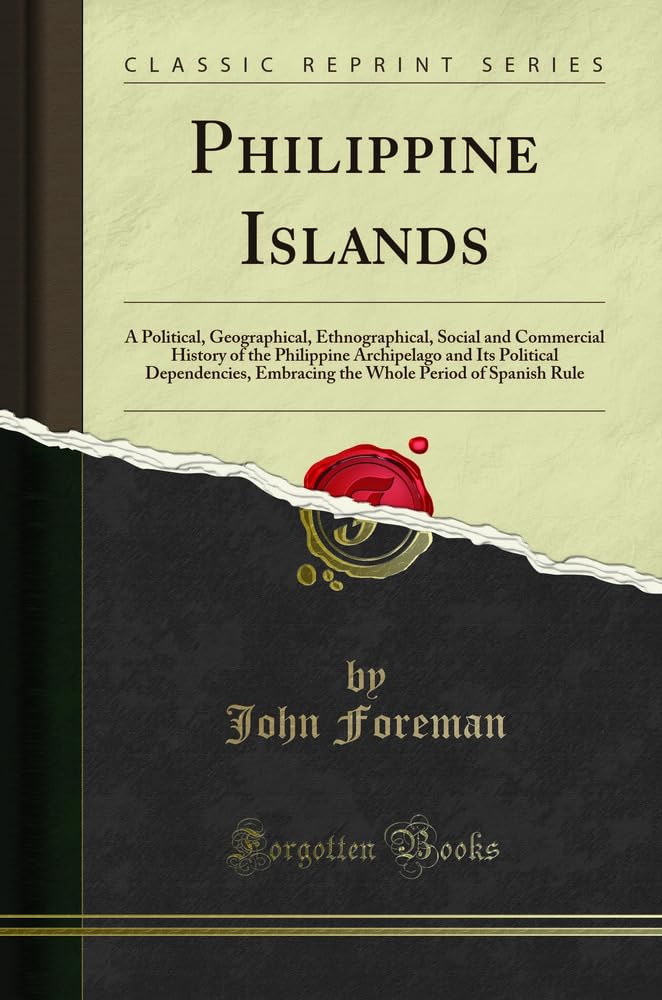 Philippine Islands Classic Reprint by John Foreman - A Must Read