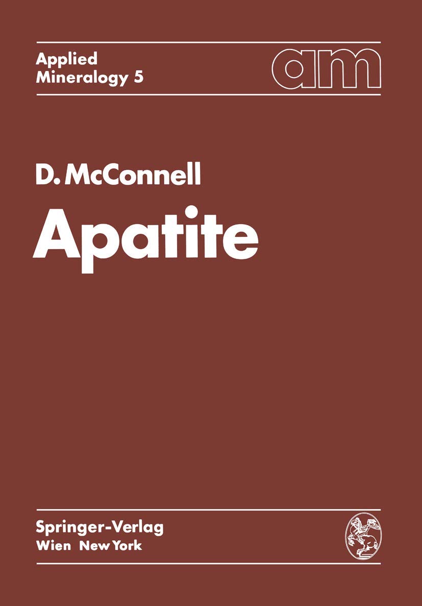 Apatite: Crystal Chemistry, Mineralogy, and Utilization Guide