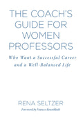 The Coach's Guide for Women Professors - Career and Balance