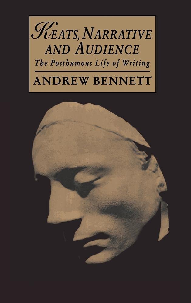 Keats, Narrative and Audience: The Posthumous Life of Writing Review