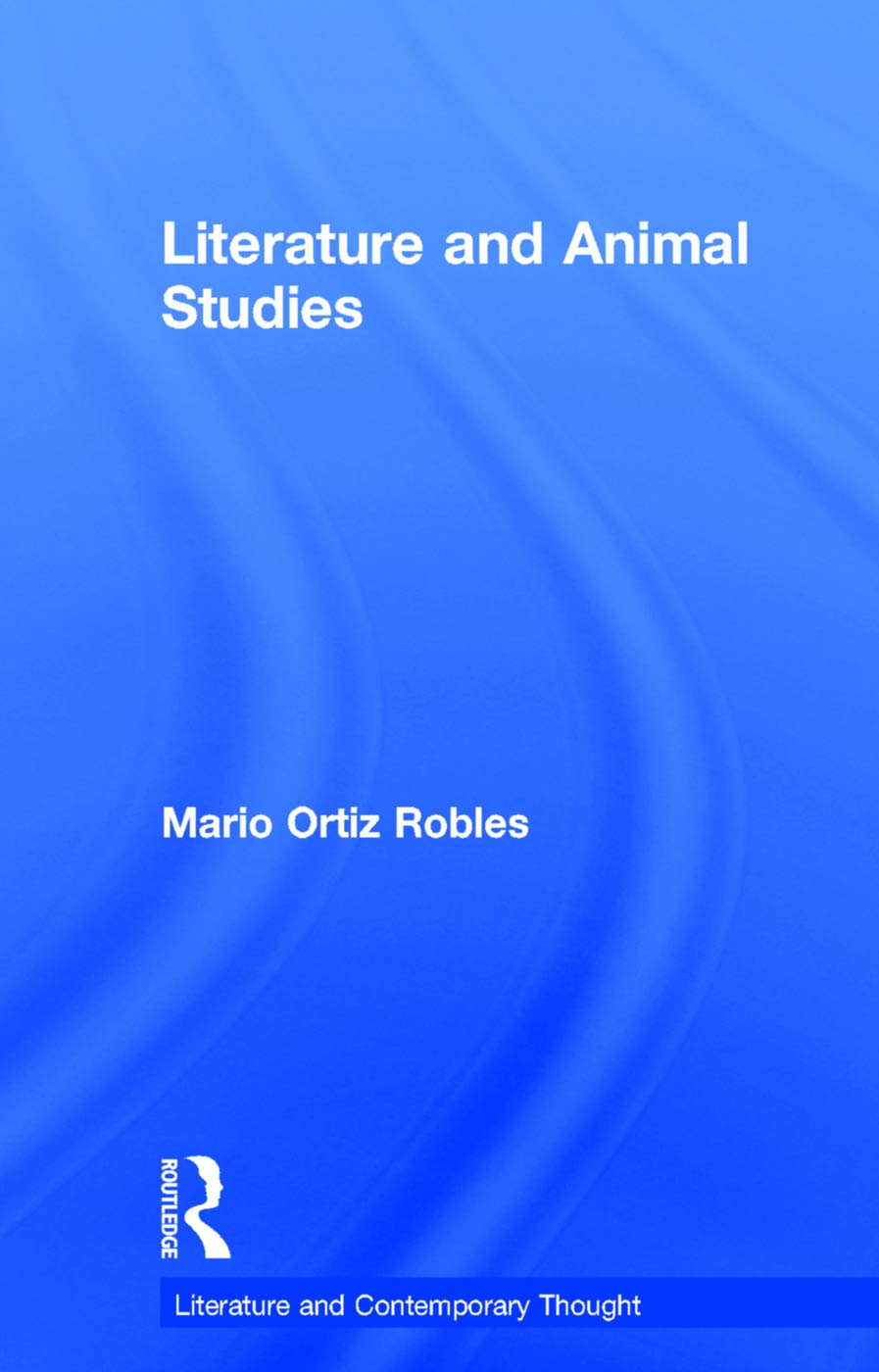 Literature and Animal Studies by Ortiz-Robles, Heise, De Ferrari