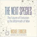 The Next Species: The Future of Evolution in the Aftermath of Man