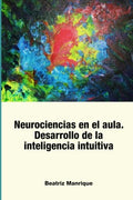 Neurociencias en el aula. Desarrollo de la inteligencia intuitiva