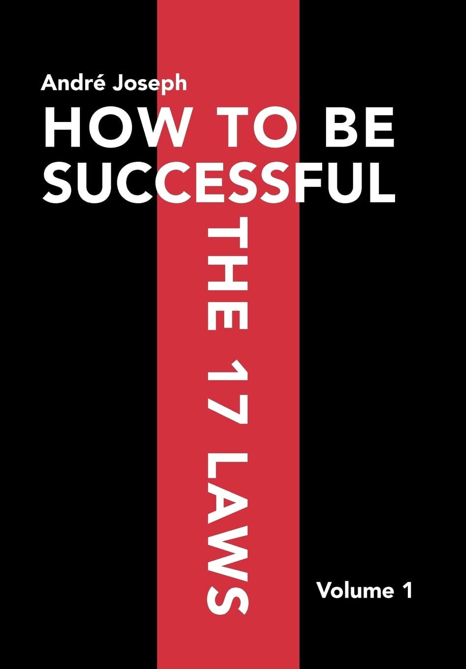 How to Be Successful the 17 Laws: Volume 1 - A Comprehensive Guide