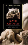 The Cambridge Companion to Kate Chopin - Essential Critical Essays