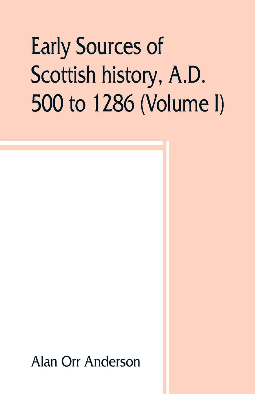 Early Sources of Scottish History A.D. 500 to 1286 Volume I Review