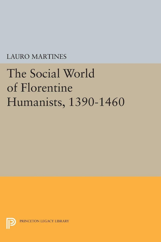 Social World of Florentine Humanists, 1390-1460: A Deep Dive