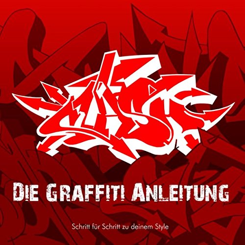 Die Graffiti Anleitung: Schritt fur Schritt zu deinem Style