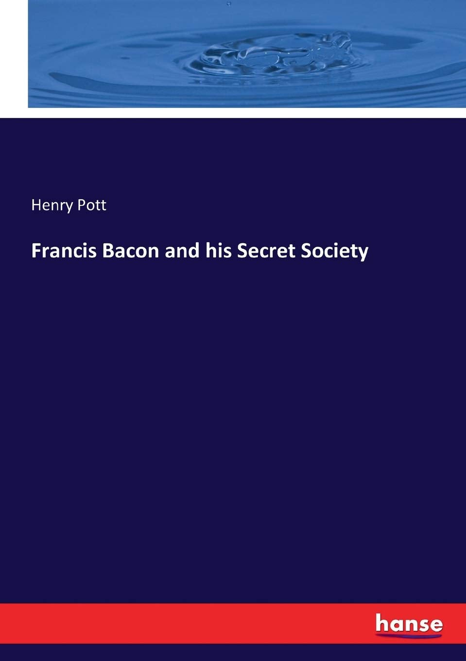 Francis Bacon and his Secret Society: Unraveling Hidden Truths