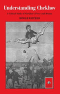 Understanding Chekhov: A Critical Study of Chekhov's Prose and Drama