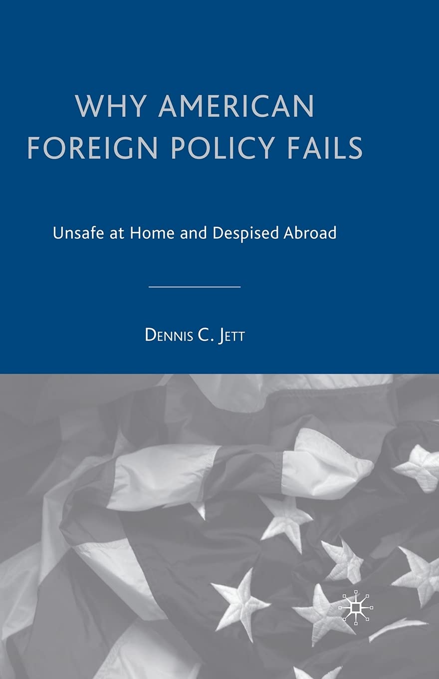 Why American Foreign Policy Fails: Unsafe at Home and Abroad