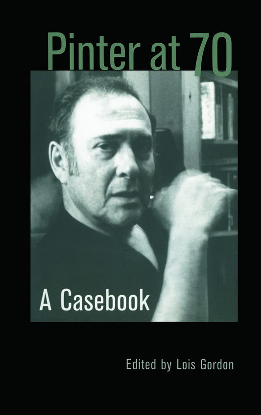 Pinter at 70: A Casebook Review of Modern Dramatists Insights