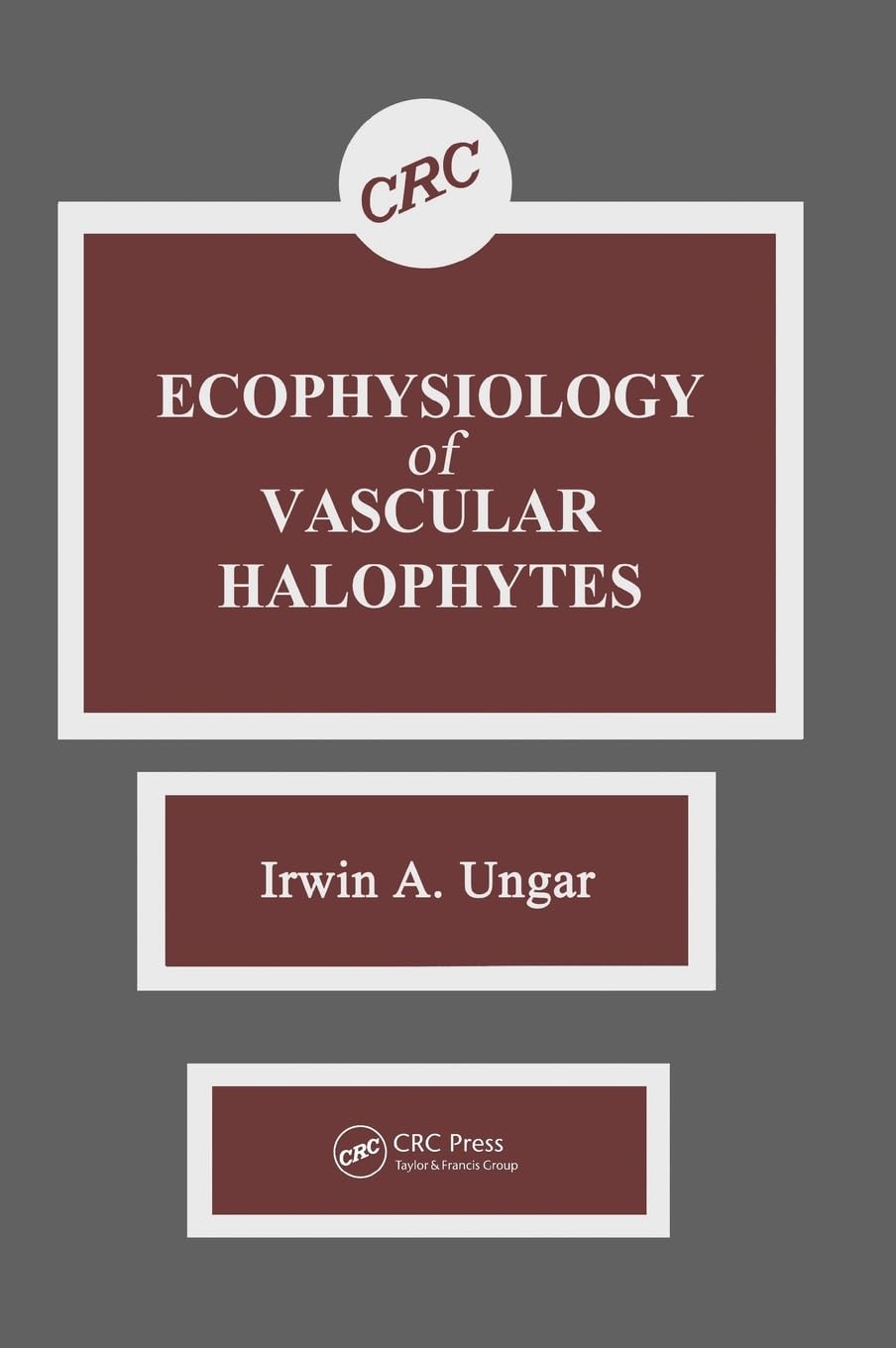 Ecophysiology of Vascular Halophytes by Irwin A. Ungar
