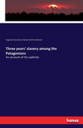 Three years' slavery among the Patagonians - Historical captivity