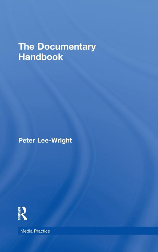 The Documentary Handbook: Essential Guide for Media Practice