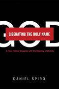 Liberating the Holy Name: A Free-Thinker Grapples with Divinity