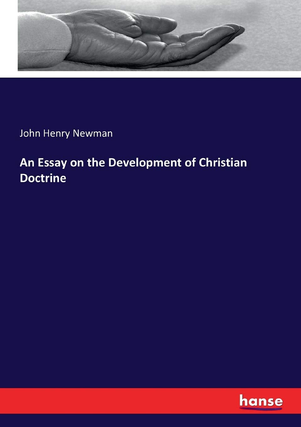 An Essay on the Development of Christian Doctrine by John Henry Newman