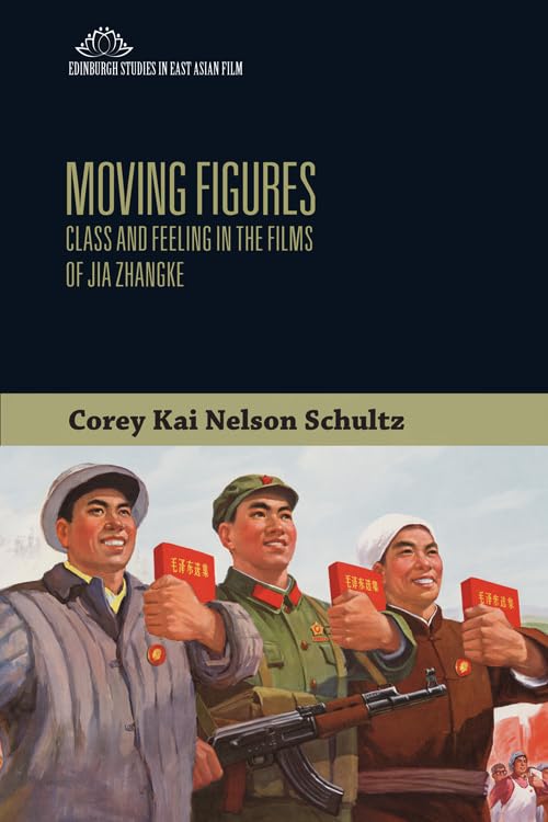 Moving Figures: Class and Feeling in the Films of Jia Zhangke Review