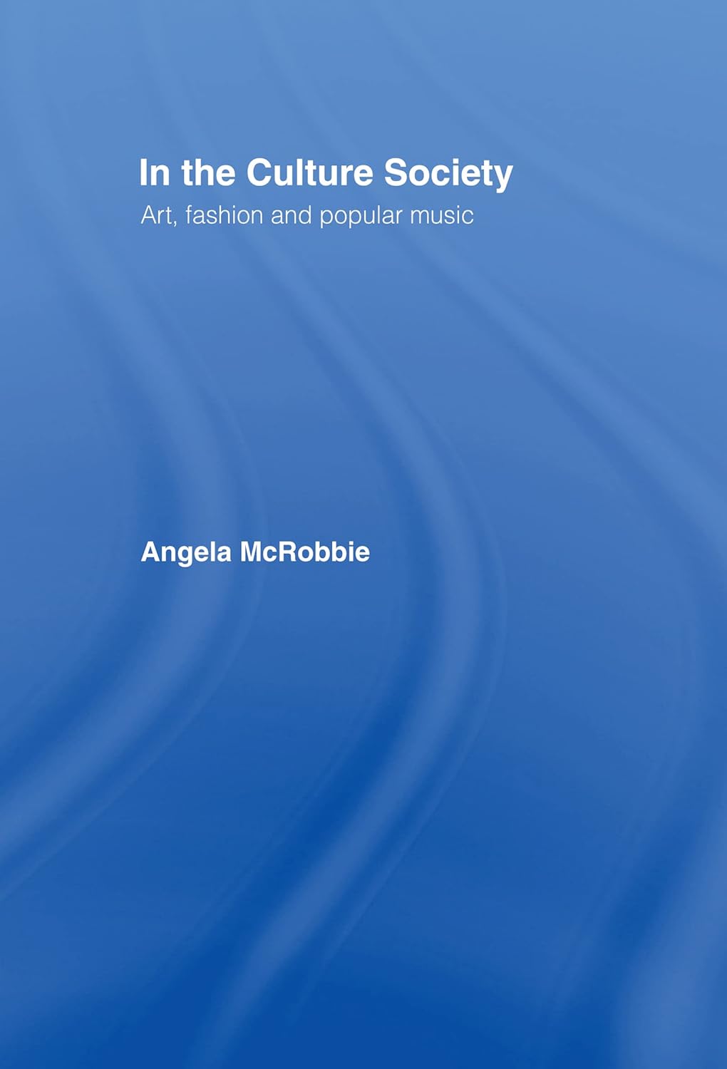 In the Culture Society by Angela McRobbie - A Deep Dive