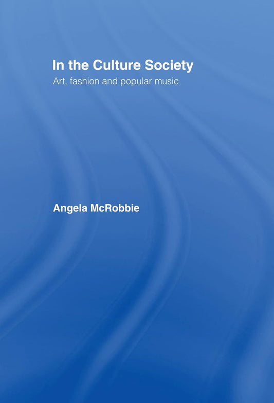 In the Culture Society by Angela McRobbie - A Deep Dive