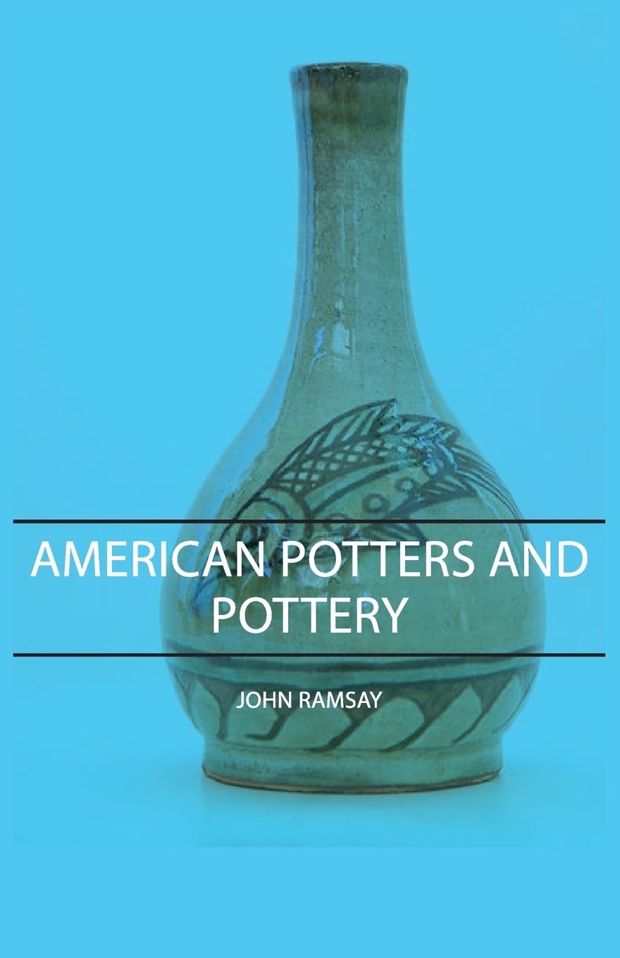 American Potters and Pottery: A Comprehensive Guide to Craft