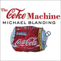 The Coke Machine: The Dirty Truth Behind the World's Favorite Soft