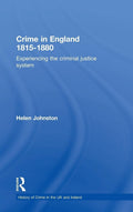 Crime in England 1815-1880: Experiencing the Criminal Justice System